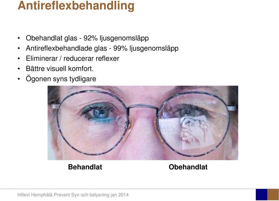 ljusgenomsläpp Eliminerar / reducerar reflexer