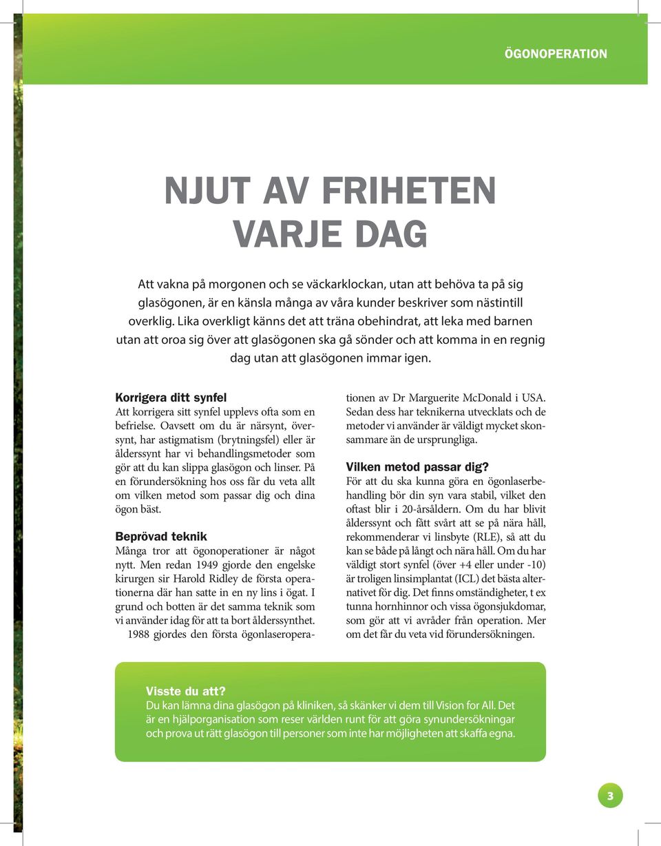 Korrigera ditt synfel Att korrigera sitt synfel upplevs ofta som en befrielse.