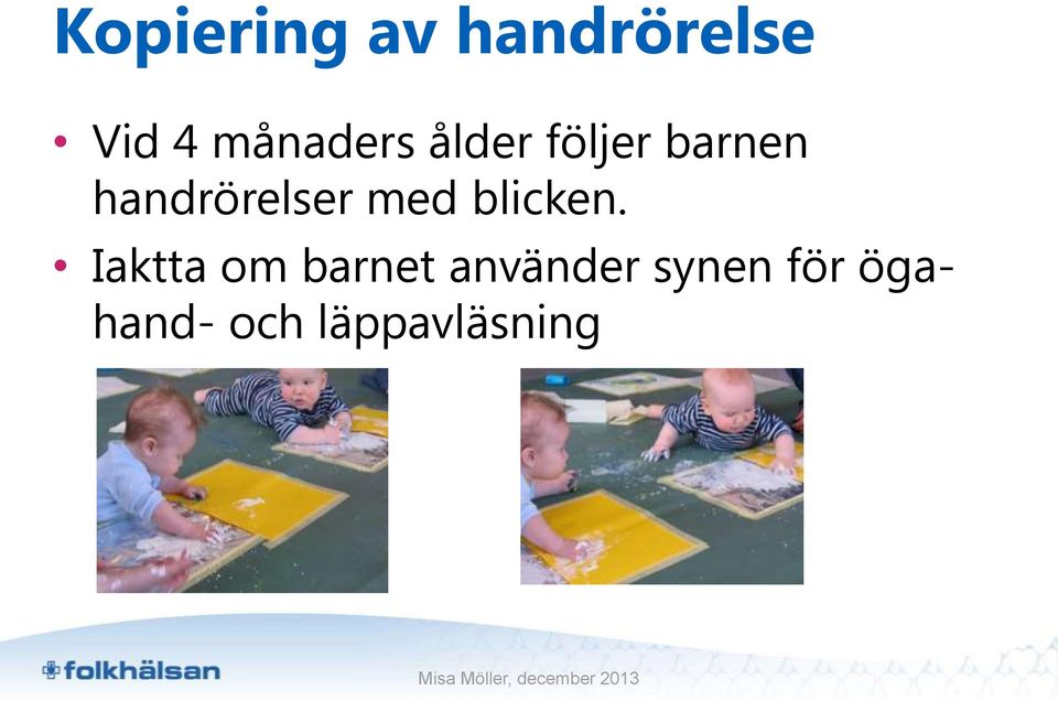 handrörelser med blicken.