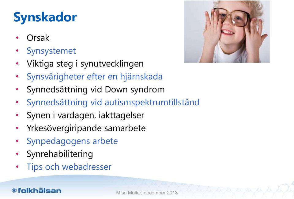 Synnedsättning vid autismspektrumtillstånd Synen i vardagen,