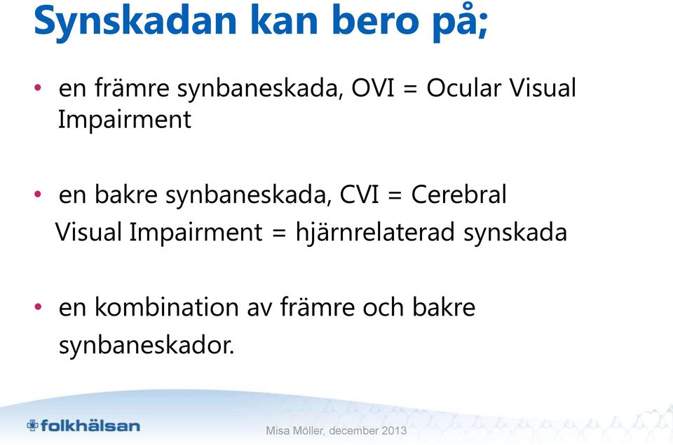 = Cerebral Visual Impairment = hjärnrelaterad