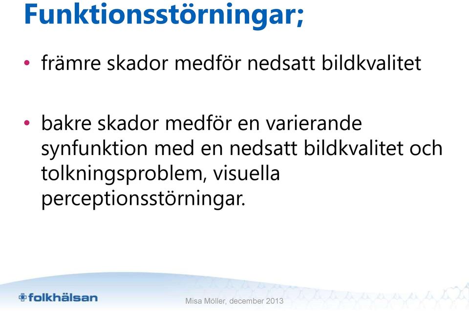 varierande synfunktion med en nedsatt