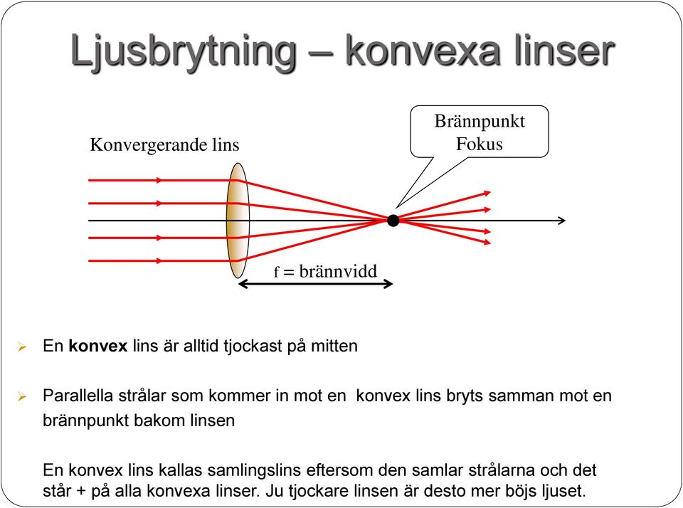 samman mot en brännpunkt bakom linsen En konvex lins kallas samlingslins eftersom den