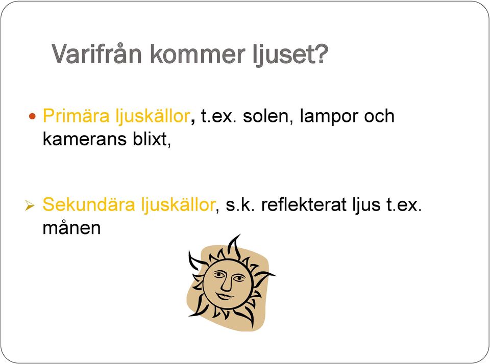 solen, lampor och kamerans blixt,