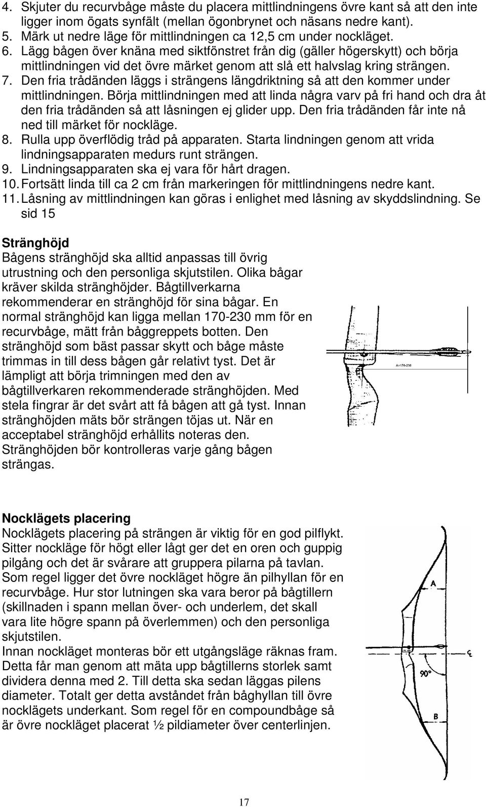 Lägg bågen över knäna med siktfönstret från dig (gäller högerskytt) och börja mittlindningen vid det övre märket genom att slå ett halvslag kring strängen. 7.