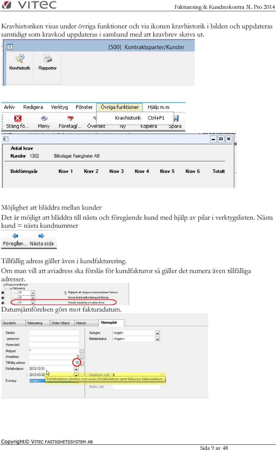 Möjlighet att bläddra mellan kunder Det är möjligt att bläddra till nästa och föregående kund med hjälp av pilar i verktygslisten.