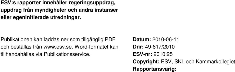 Publikationen kan laddas ner som tillgänglig PDF och beställas från www.esv.se.