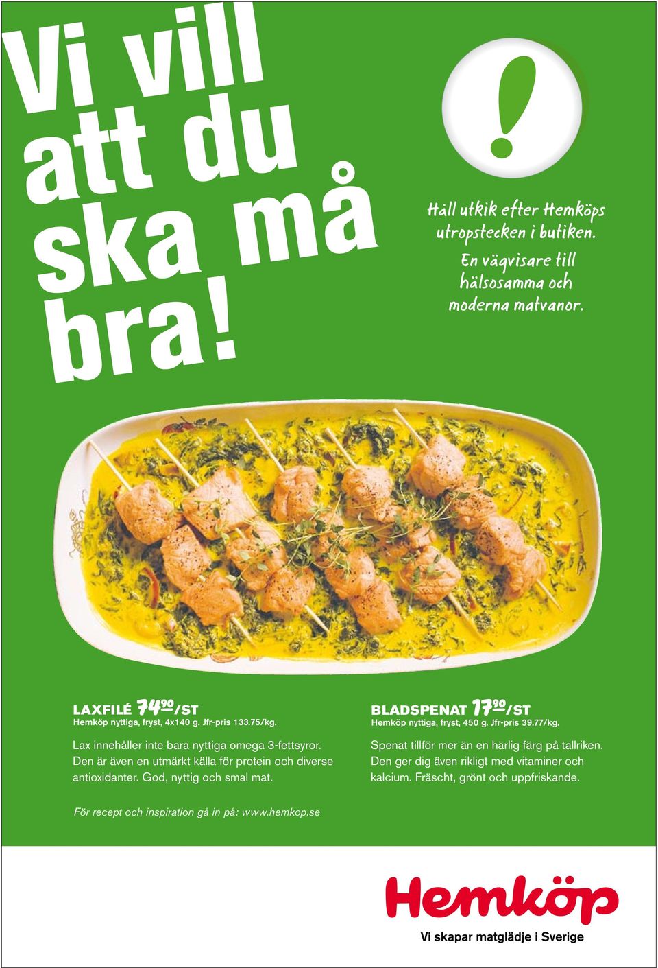 Den är även en utmärkt källa för protein och diverse antioxidanter. God, nyttig och smal mat. bladspenat /st Hemköp nyttiga, fryst, 450 g.