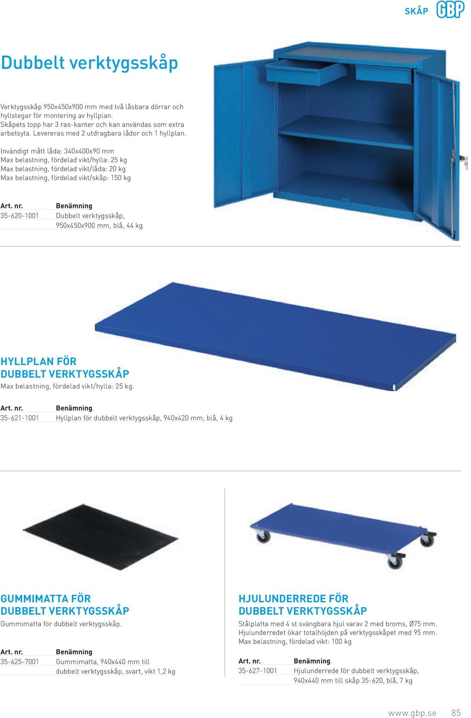 Invändigt mått låda: 340x400x90 mm Max belastning, fördelad vikt/hylla: 25 kg Max belastning, fördelad vikt/låda: 20 kg Max belastning, fördelad vikt/skåp: 150 kg 35-620-1001 Dubbelt verktygsskåp,