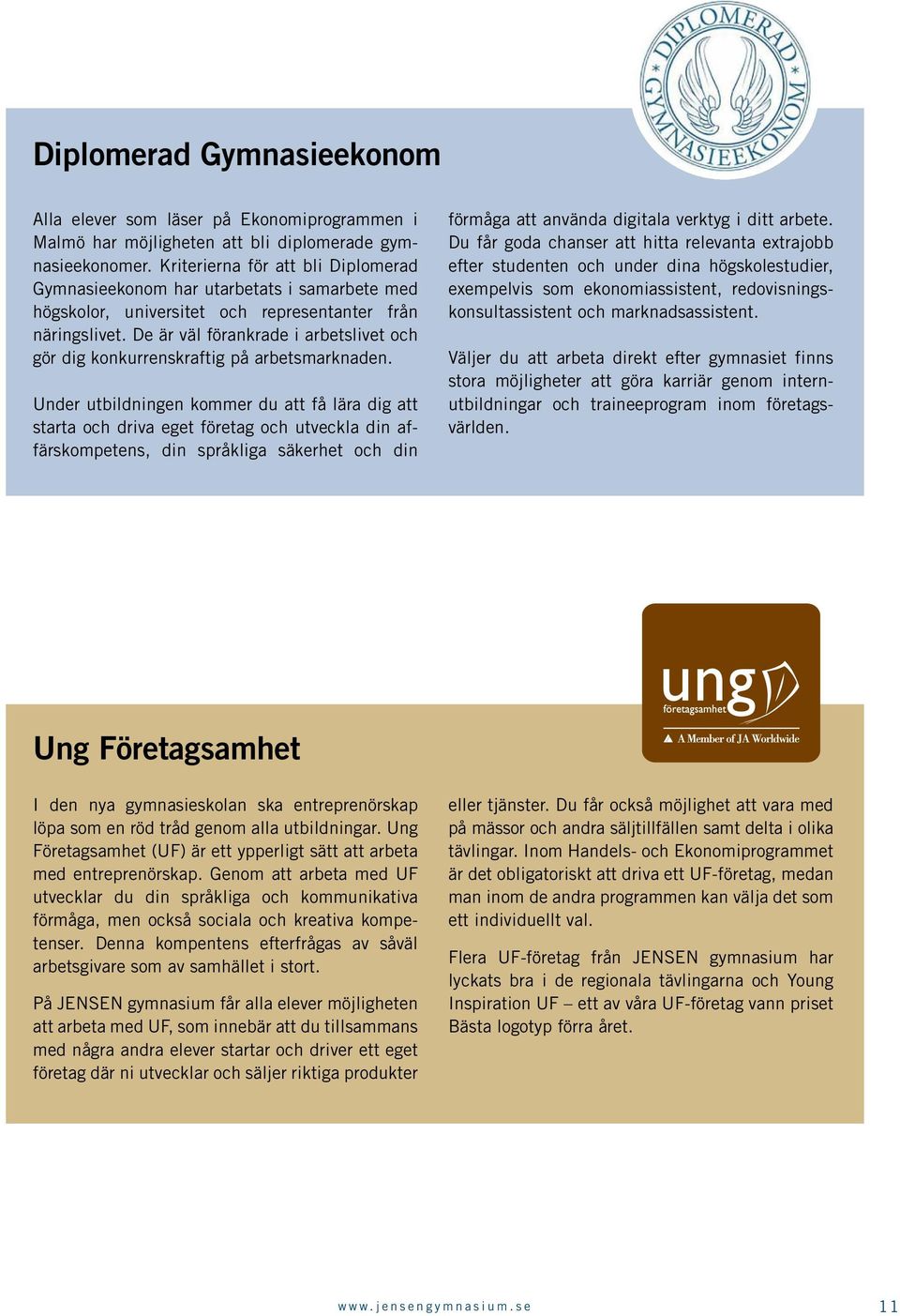 De är väl förankrade i arbetslivet och gör dig konkurrenskraftig på arbetsmarknaden.