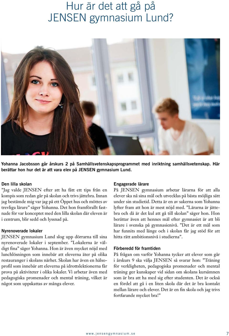 Innan jag bestämde mig var jag på ett Öppet hus och möttes av trevliga lärare säger Yohanna.