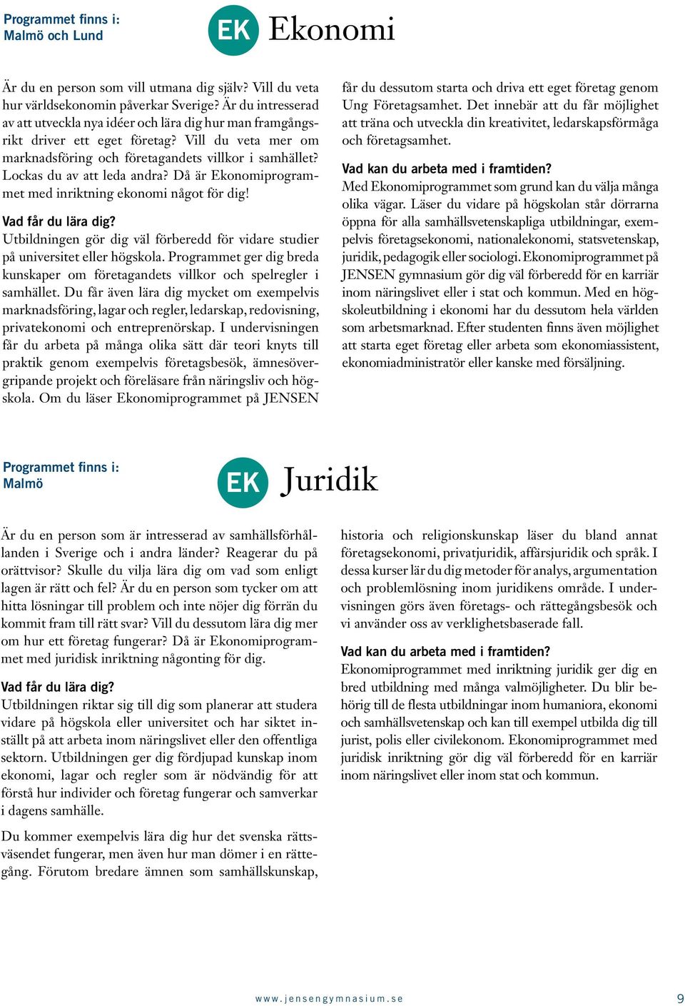 Lockas du av att leda andra? Då är Ekonomiprogrammet med inriktning ekonomi något för dig! Vad får du lära dig? Utbildningen gör dig väl förberedd för vidare studier på universitet eller högskola.