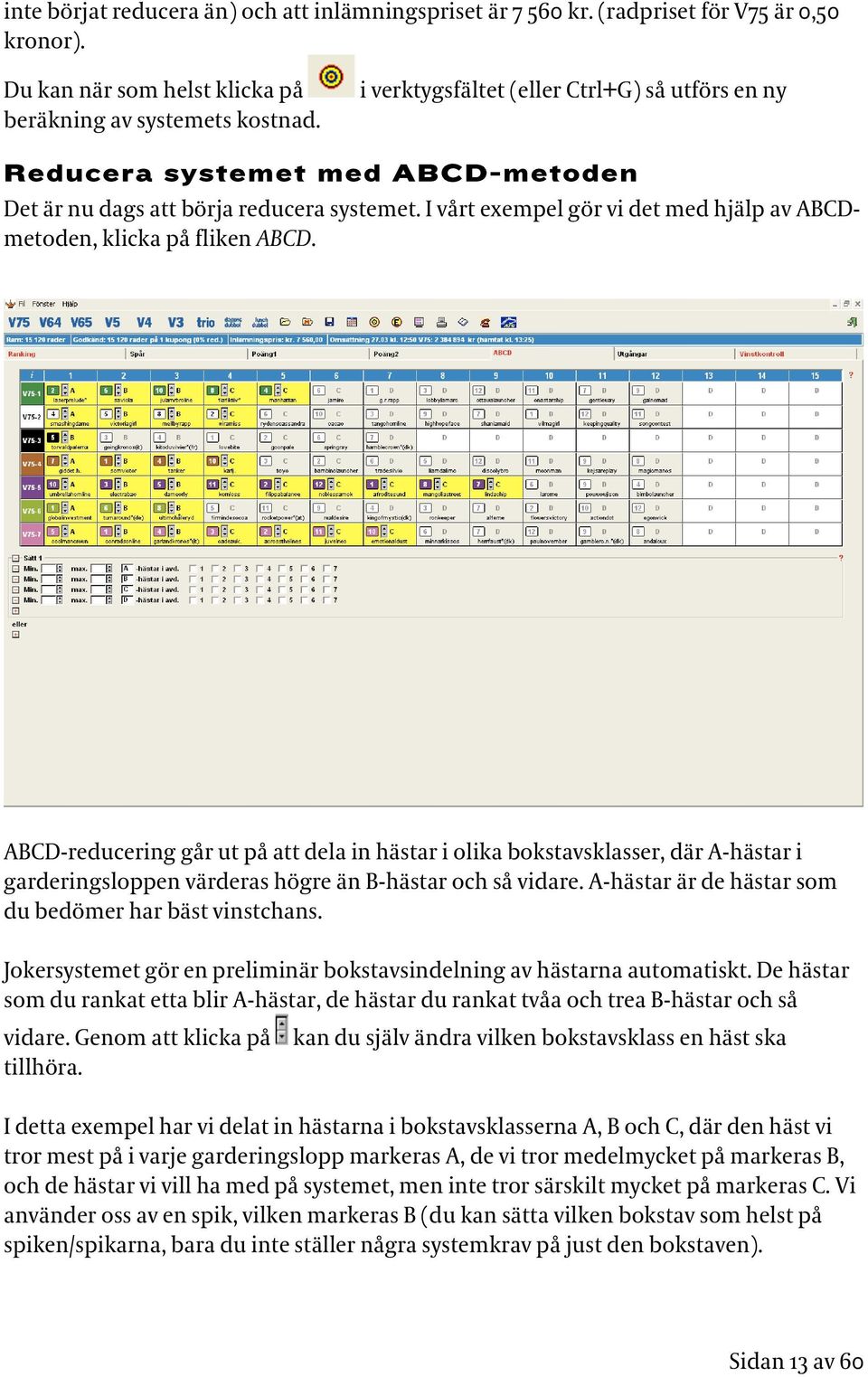 I vårt exempel gör vi det med hjälp av ABCDmetoden, klicka på fliken ABCD.