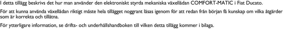 För att kunna använda växellådan riktigt måste hela tillägget noggrant läsas igenom för att redan