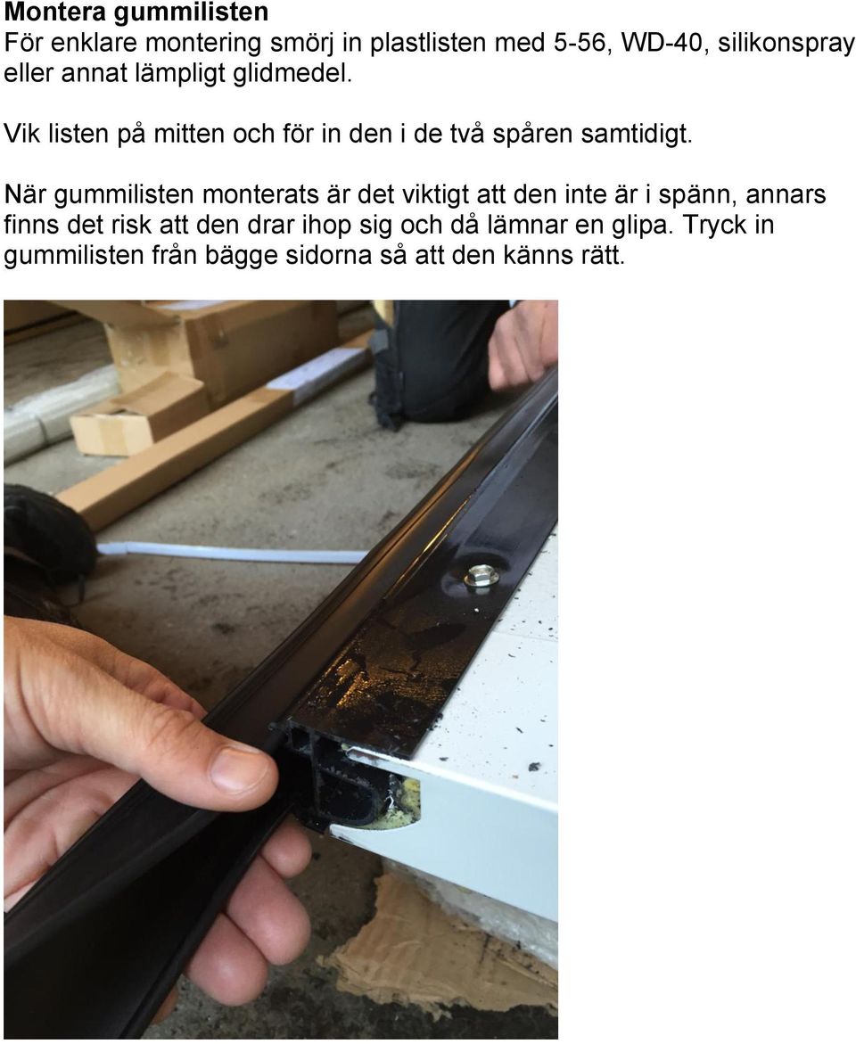 När gummilisten monterats är det viktigt att den inte är i spänn, annars finns det risk att den