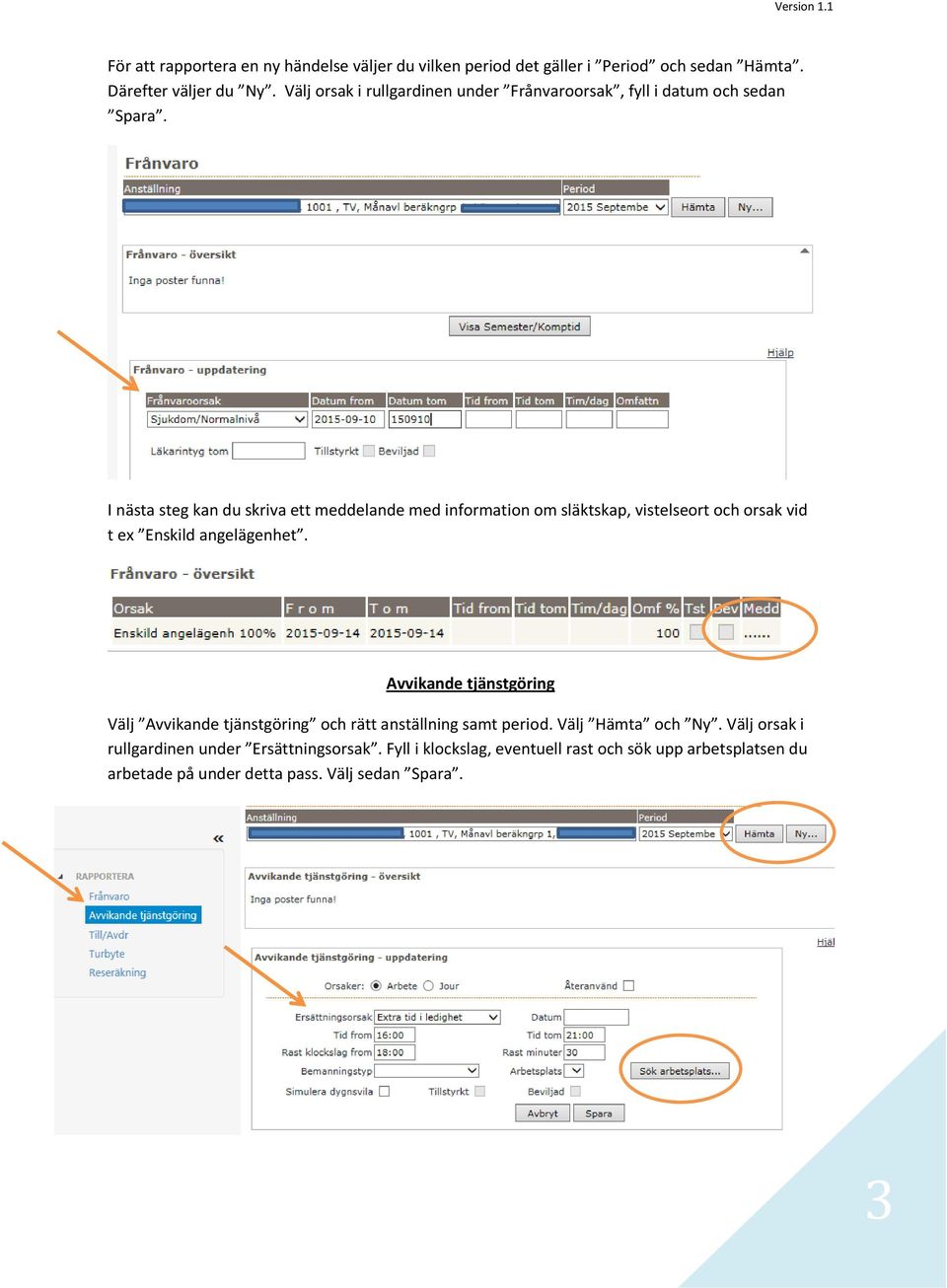 I nästa steg kan du skriva ett meddelande med information om släktskap, vistelseort och orsak vid t ex Enskild angelägenhet.