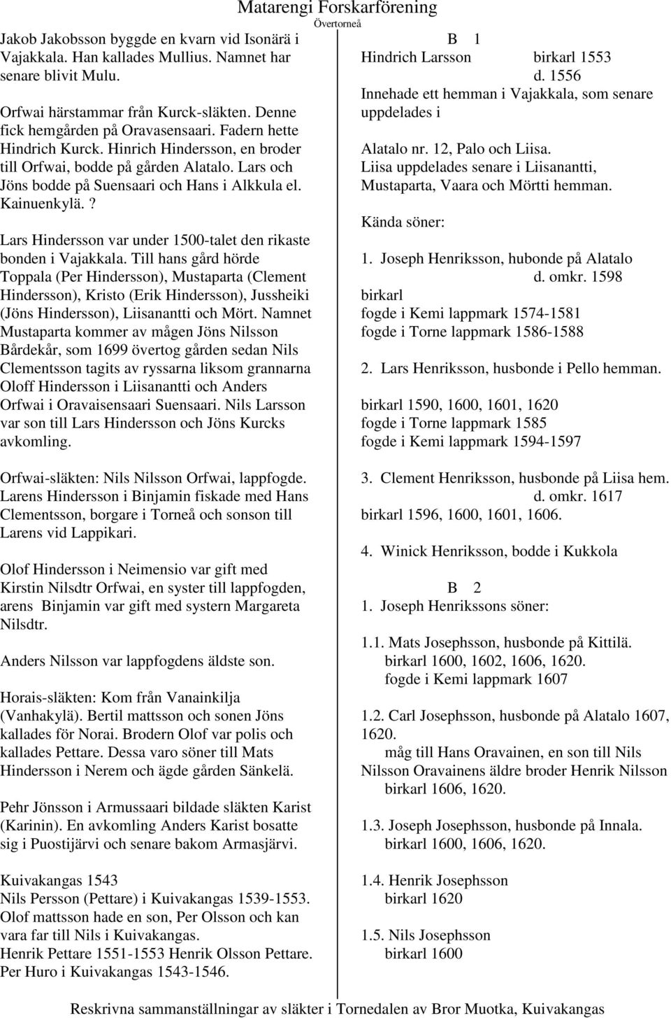 ? Lars Hindersson var under 1500-talet den rikaste bonden i Vajakkala.
