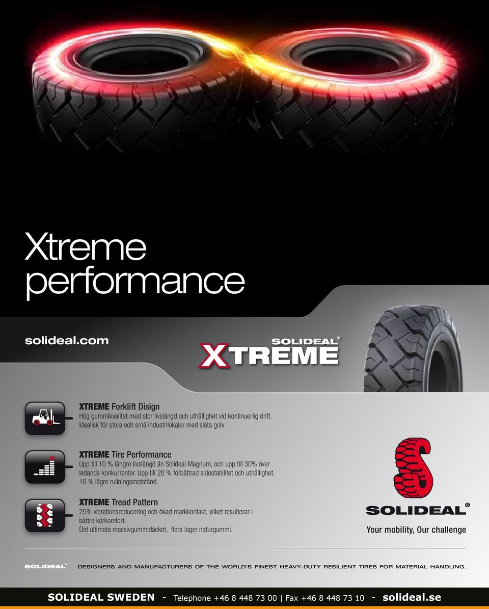 XTREME Tire Performance Upp till 10 % längre livslängd än Solideal Magnum, och upp till 30% över ledande konkurrenter.