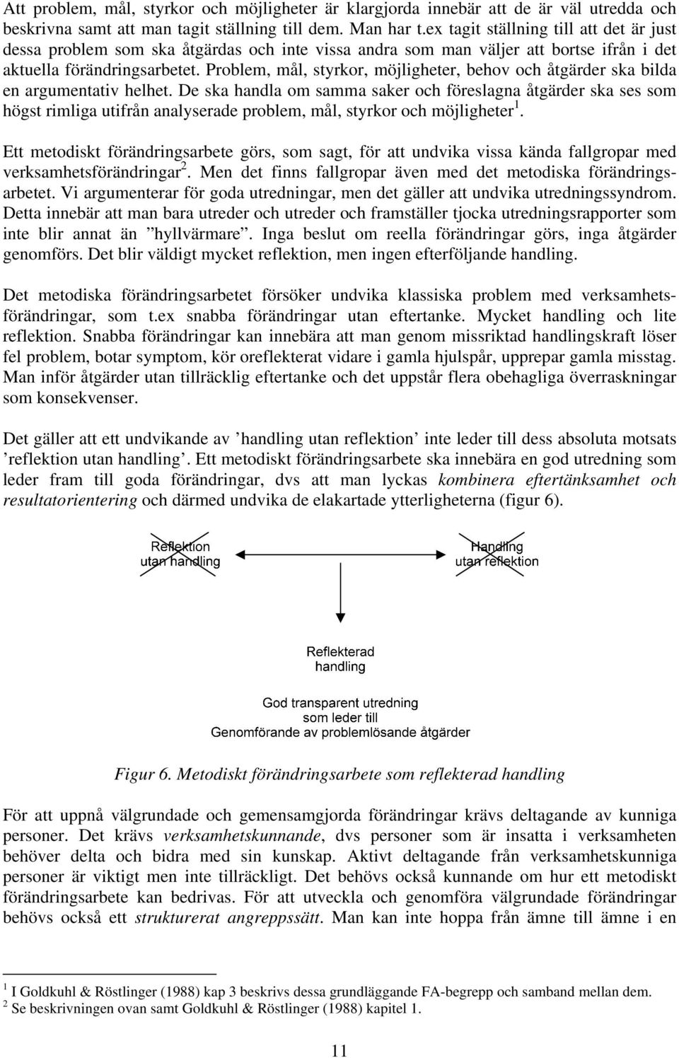 Problem, mål, styrkor, möjligheter, behov och åtgärder ska bilda en argumentativ helhet.