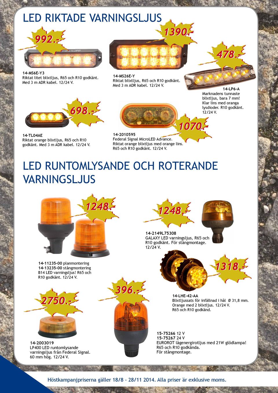 Riktat orange blixtljus med orange lins. R65 och R10 godkänt. 12/24 V. RUNTOMLYSANDE OCH ROTERANDE VARNINGSLJUS 1248.- 1248.14-2149L75308 GALAXY varningsljus, R65 och R10 godkänt. För stångmontage.