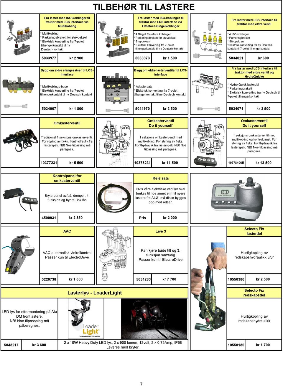 Stoppekran * Elektrisk konverting fra 7-polet tilhengerkontakt til ny Deutsch-kontakt 5033973 kr 1 500 Bygg om eldre slangesatser til LCSinterface Bygg om eldre lasterventiler til LCSinterface *