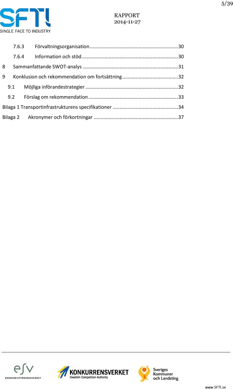 .. 31 9 Konklusion och rekommendation om fortsättning... 32 9.