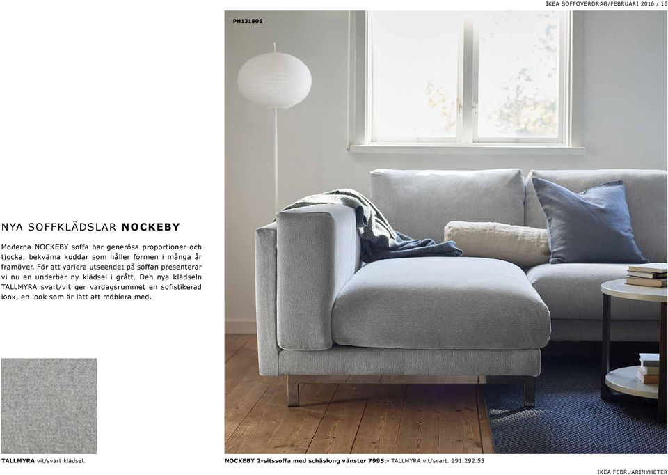 För att variera utseendet på soffan presenterar vi nu en underbar ny klädsel i grått.