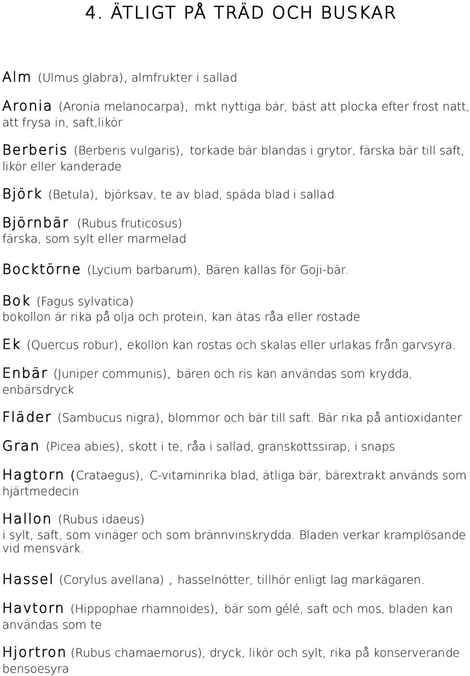 marmelad Bocktörne (Lycium barbarum), Bären kallas för Goji-bär.