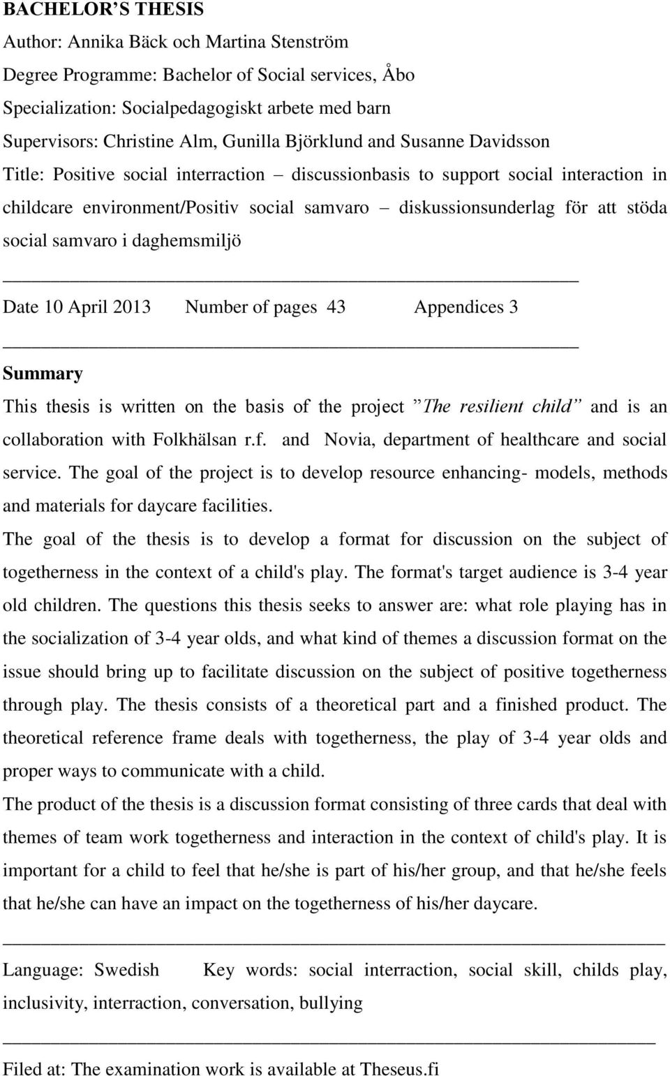 social samvaro i daghemsmiljö Date 10 April 2013 Number of pages 43 Appendices 3 Summary This thesis is written on the basis of the project The resilient child and is an collaboration with Folkhälsan