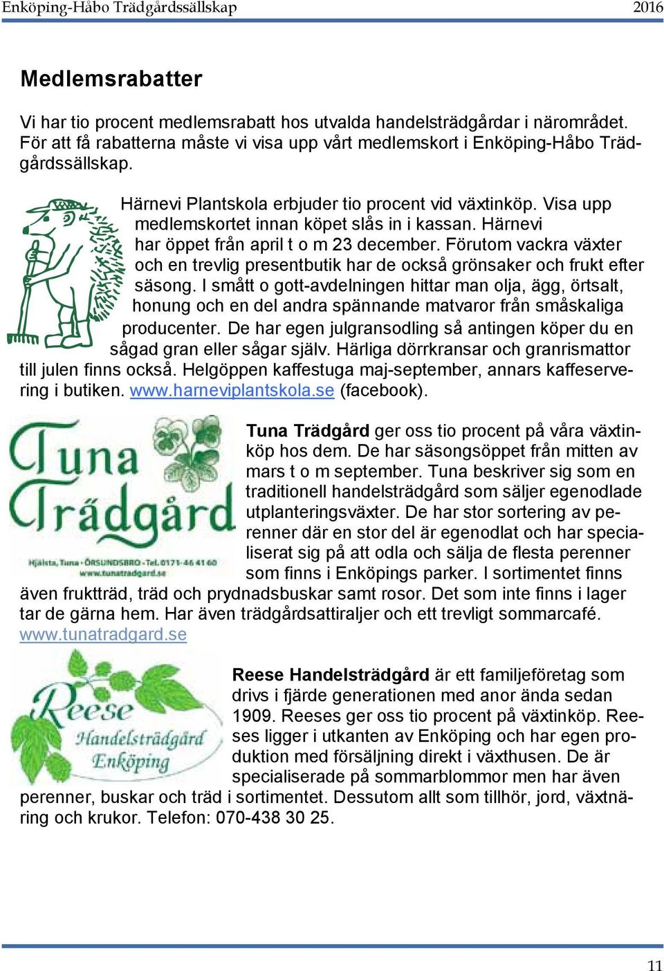 Förutom vackra växter och en trevlig presentbutik har de också grönsaker och frukt efter säsong.