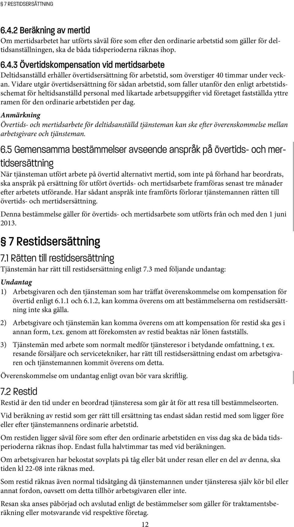 för den ordinarie arbetstiden per dag. Anmärkning Övertids- och mertidsarbete för deltidsanställd tjänsteman kan ske e er överenskommelse mellan arbetsgivare och tjänsteman. 6.