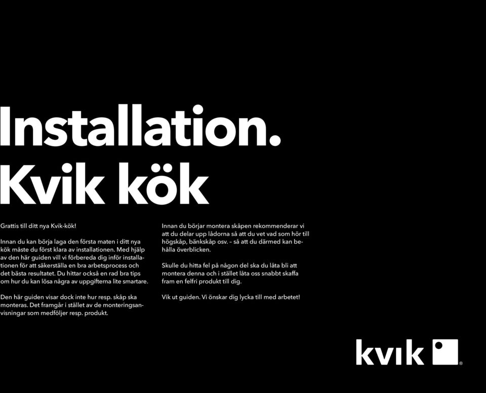 Du hittar också en rad bra tips om hur du kan lösa några av uppgifterna lite smartare. Den här guiden visar dock inte hur resp. skåp ska monteras.