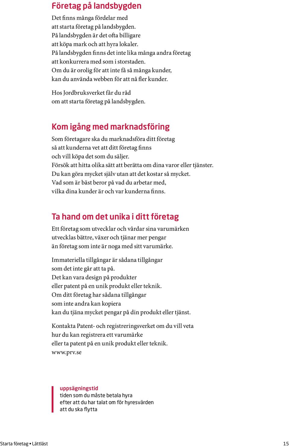 Hos Jordbruksverket får du råd om att starta företag på landsbygden.