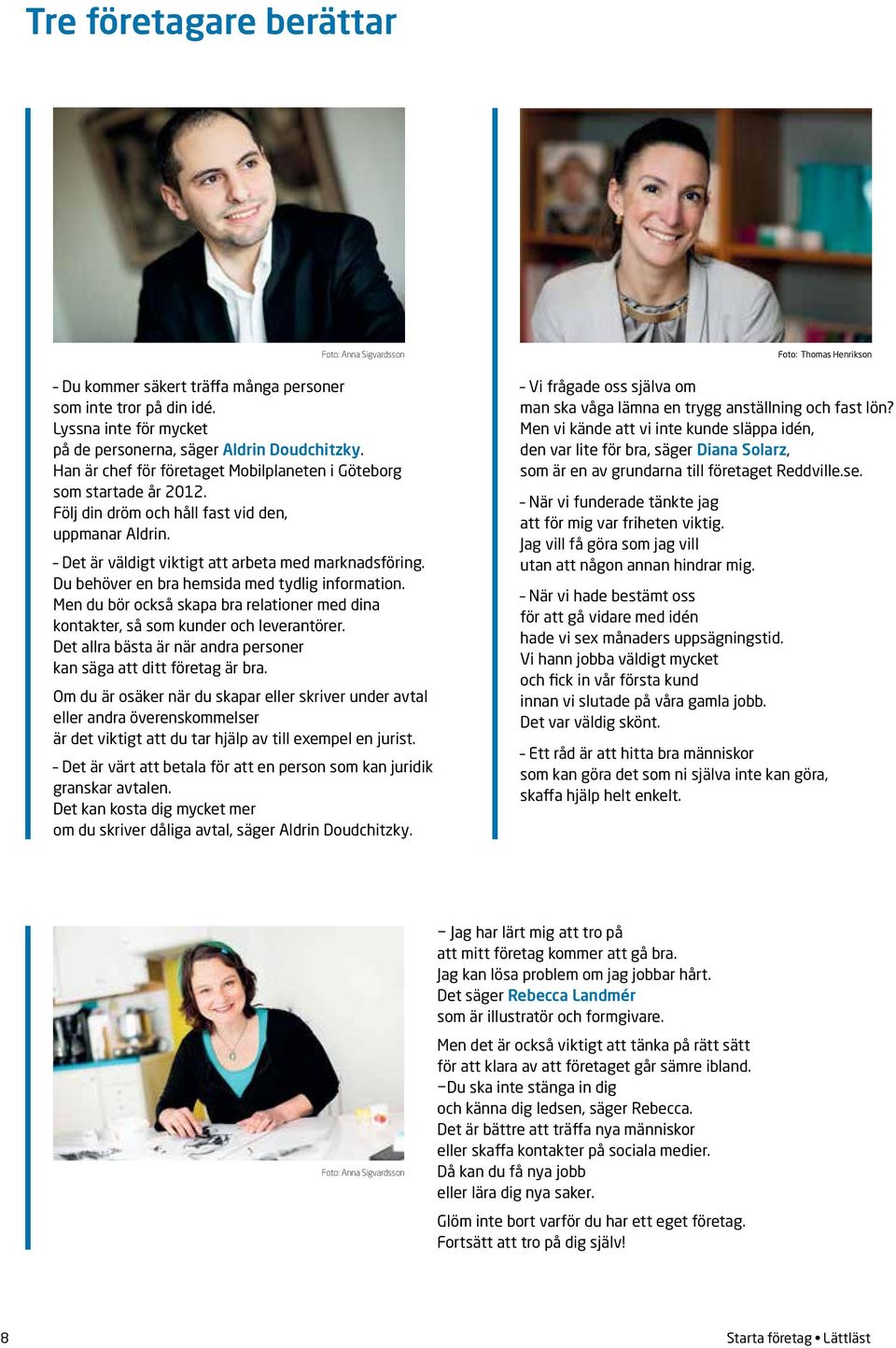 Du behöver en bra hemsida med tydlig information. Men du bör också skapa bra relationer med dina kontakter, så som kunder och leverantörer.
