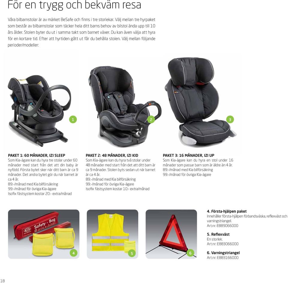 Du kan även välja att hyra för en kortare tid. Efter att hyrtiden gått ut får du behålla stolen.