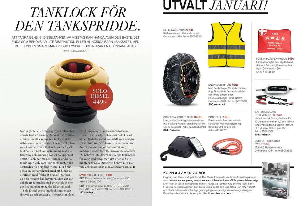 Ord ca-pris 149:- Art nr 95076552 Text: ULRIKA HAMRÉN Första Hjälpen-kudde 149:Förbandsartiklar, sax, skyddshandskar och Första Hjälpen-handbok ingår.