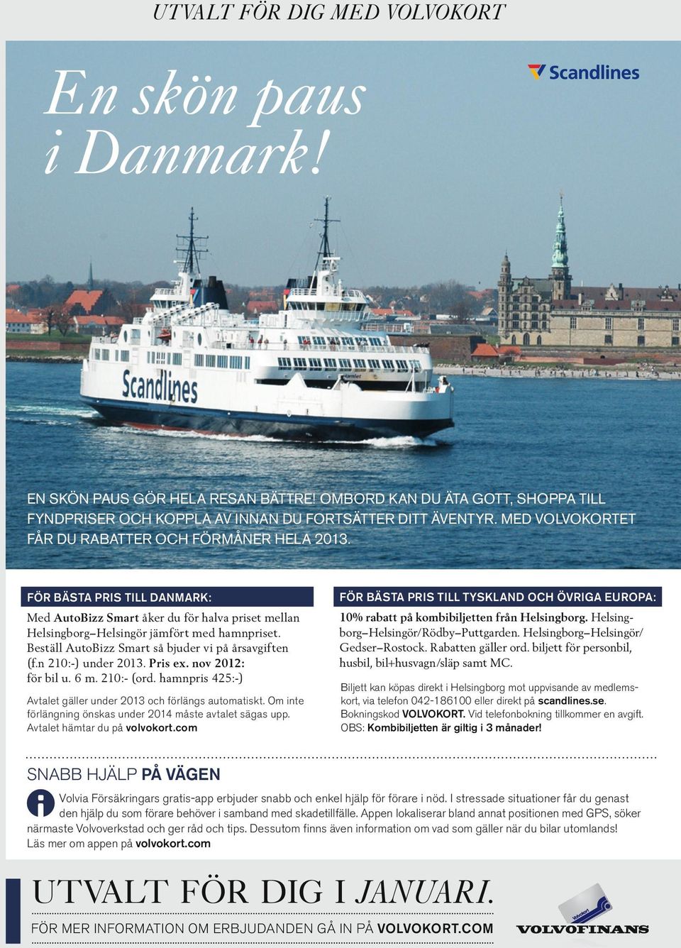 För bästa pris till Danmark: För bästa pris till Tyskland och övriga Europa: Med AutoBizz Smart åker du för halva priset mellan Helsingborg Helsingör jämfört med hamnpriset.