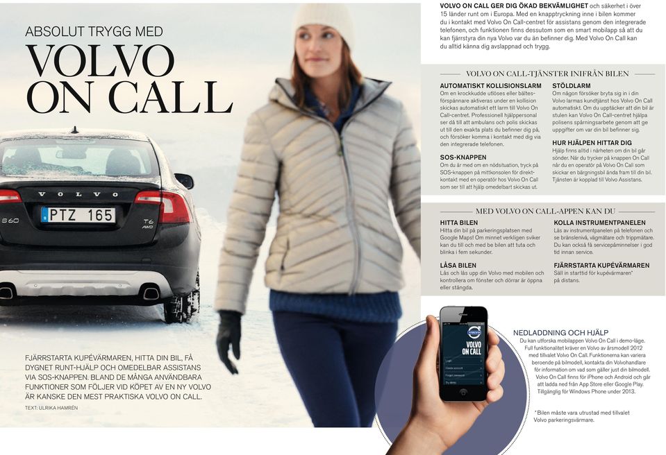 fjärrstyra din nya Volvo var du än befinner dig. Med Volvo On Call kan du alltid känna dig avslappnad och trygg.