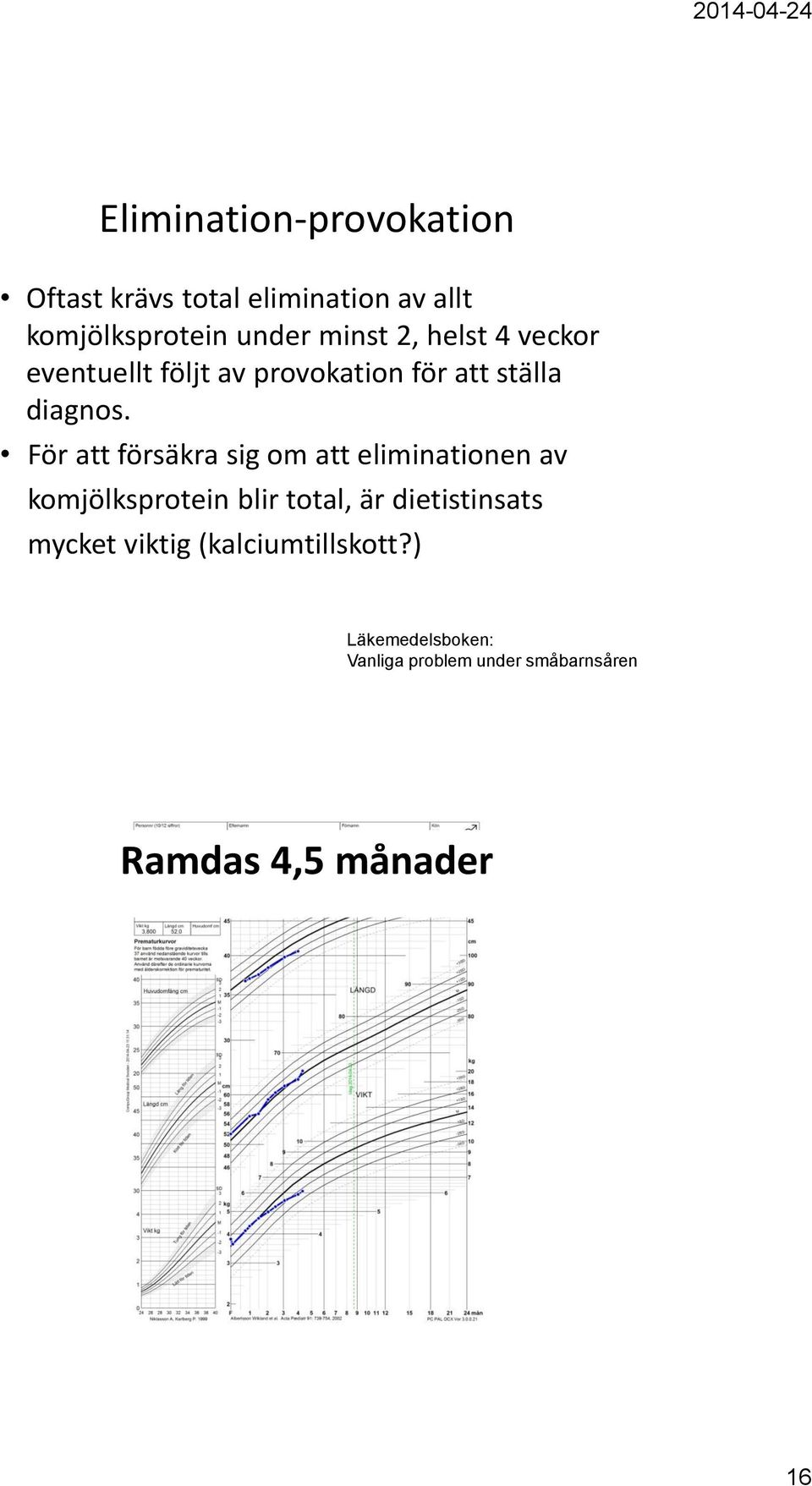 För att försäkra sig om att eliminationen av komjölksprotein blir total, är dietistinsats