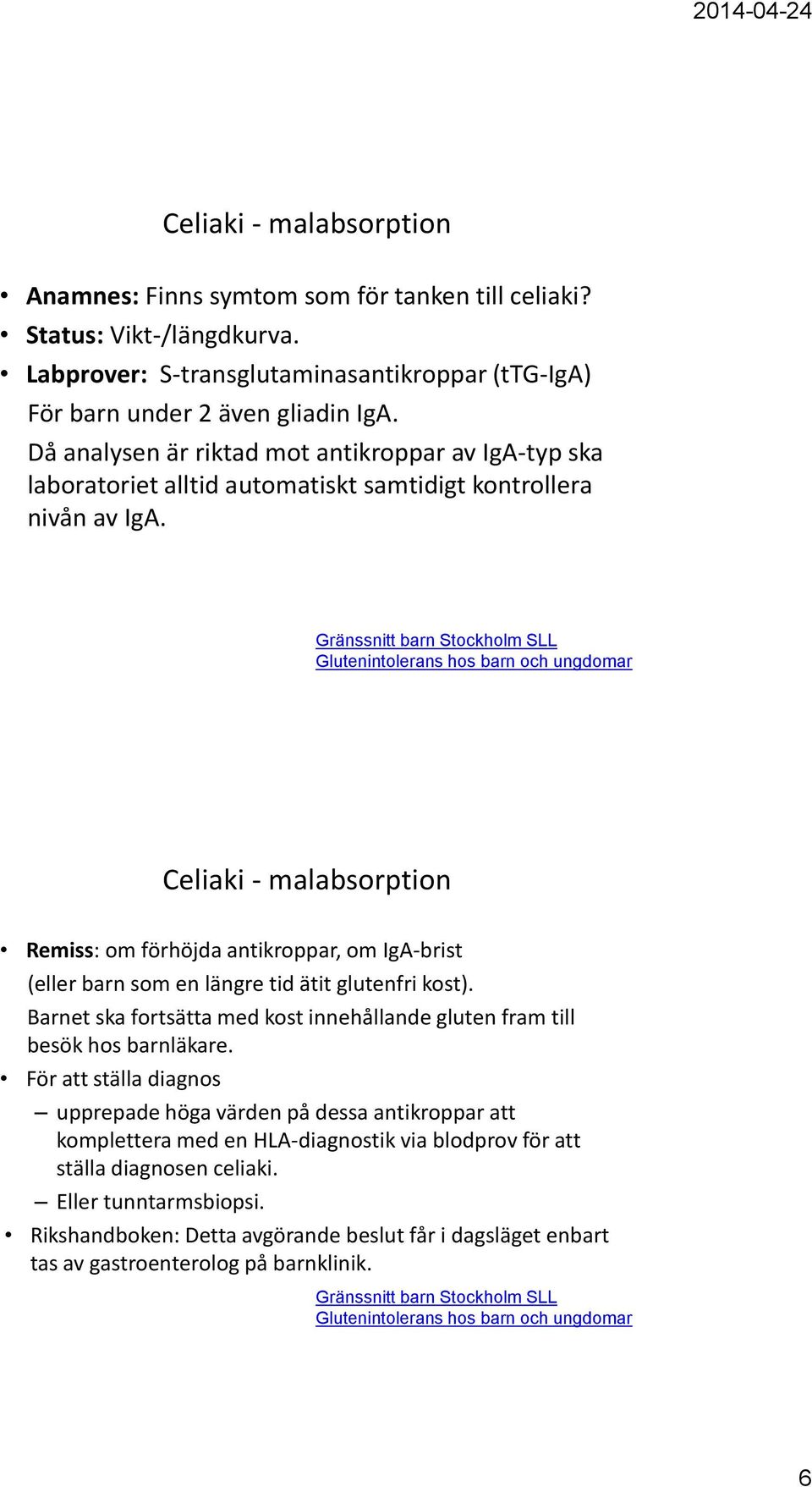 Gränssnitt barn Stockholm SLL Glutenintolerans hos barn och ungdomar Celiaki - malabsorption Remiss: om förhöjda antikroppar, om IgA-brist (eller barn som en längre tid ätit glutenfri kost).