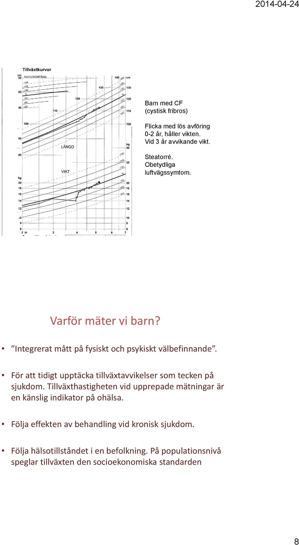 För att tidigt upptäcka tillväxtavvikelser som tecken på sjukdom.