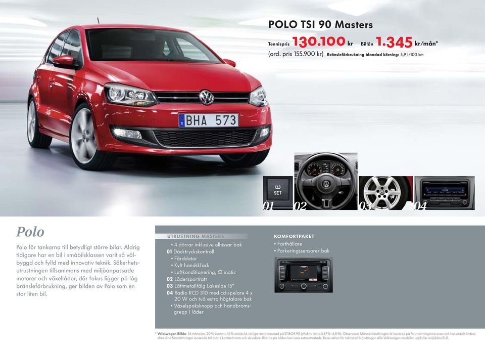 Säkerhetsutrustningen tillsammans med miljöanpassade motorer och växellådor, där fokus ligger på låg bränsleförbrukning, ger bilden av Polo som en stor liten bil.