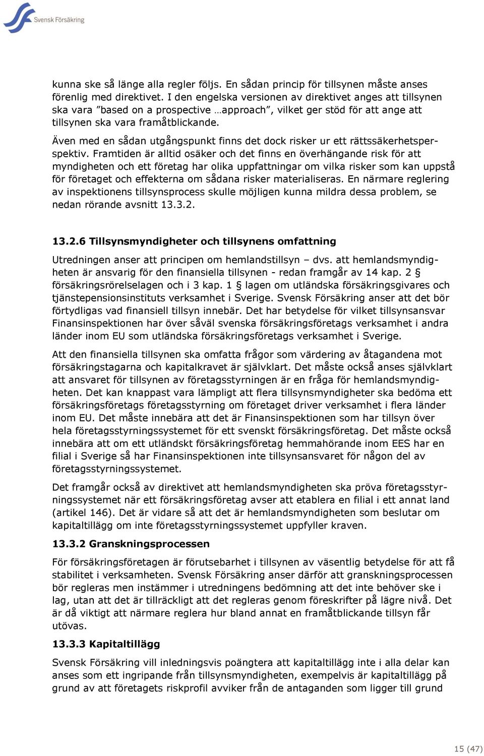 Även med en sådan utgångspunkt finns det dock risker ur ett rättssäkerhetsperspektiv.