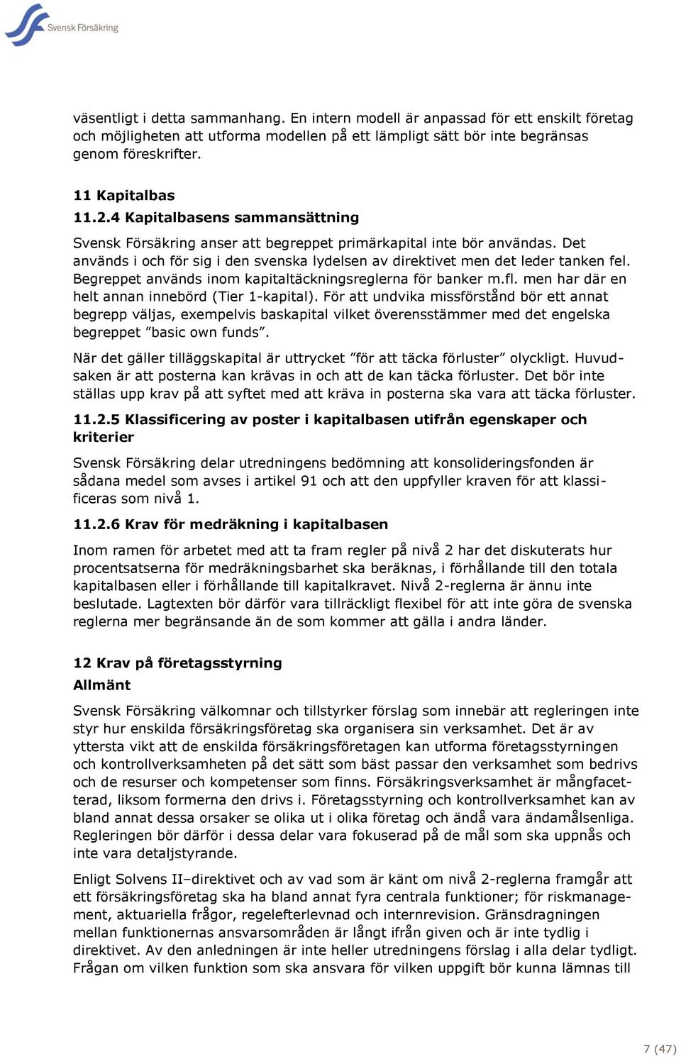 Begreppet används inom kapitaltäckningsreglerna för banker m.fl. men har där en helt annan innebörd (Tier 1-kapital).