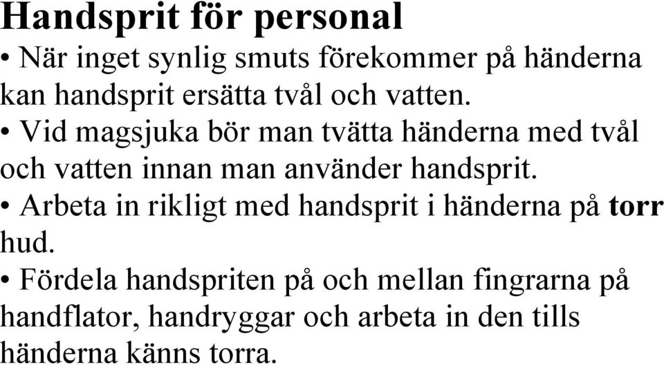 Vid magsjuka bör man tvätta händerna med tvål och vatten innan man använder handsprit.