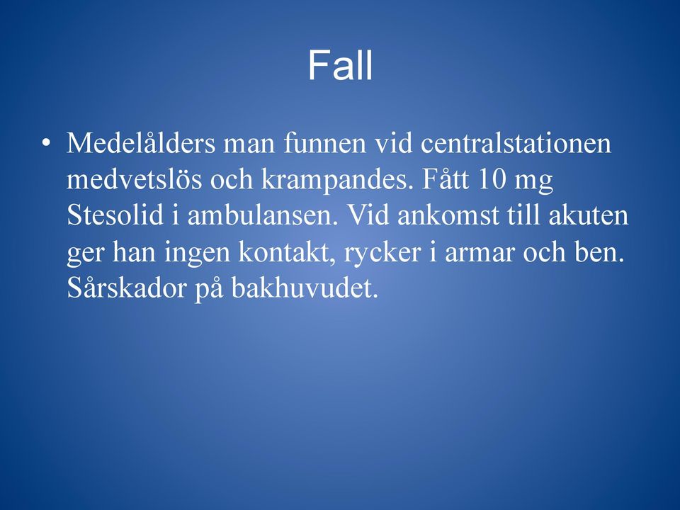 Fått 10 mg Stesolid i ambulansen.