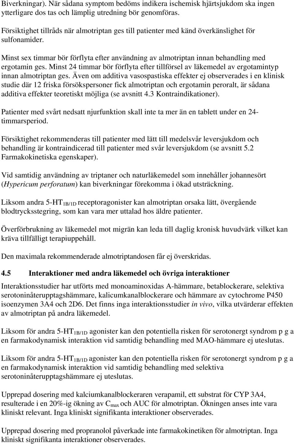 Minst 24 timmar bör förflyta efter tillförsel av läkemedel av ergotamintyp innan almotriptan ges.