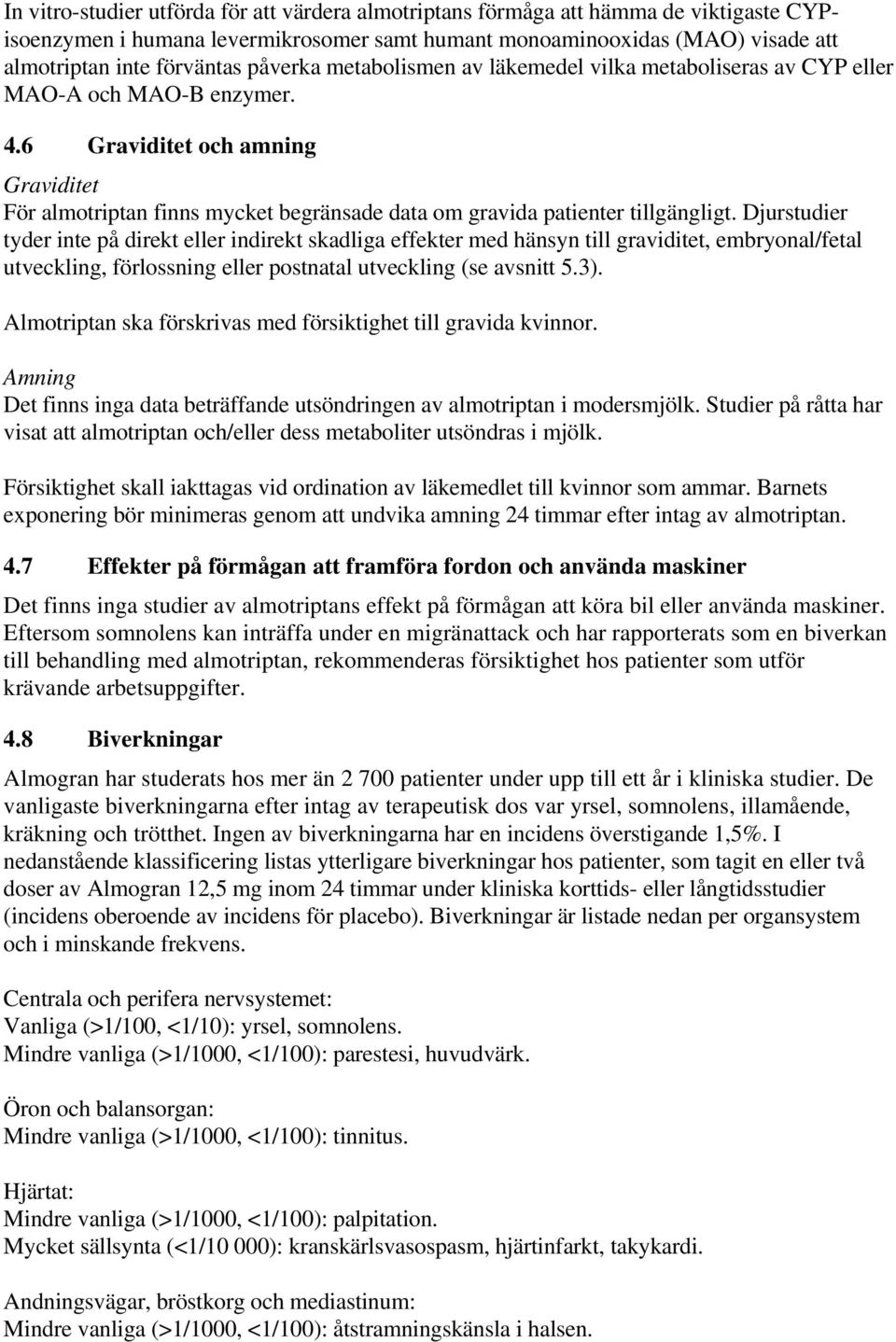 6 Graviditet och amning Graviditet För almotriptan finns mycket begränsade data om gravida patienter tillgängligt.