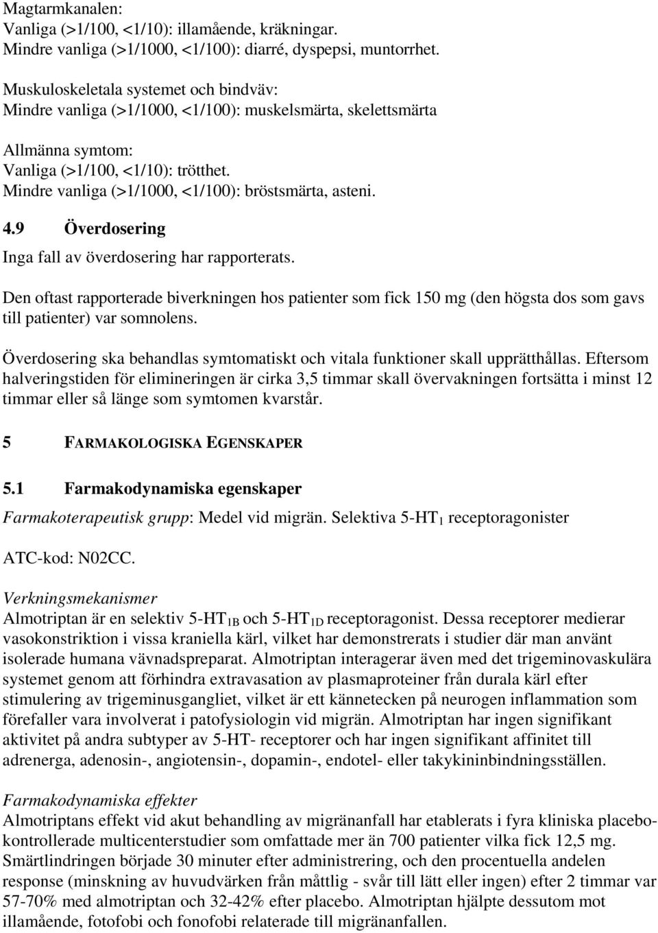 Mindre vanliga (>1/1000, <1/100): bröstsmärta, asteni. 4.9 Överdosering Inga fall av överdosering har rapporterats.