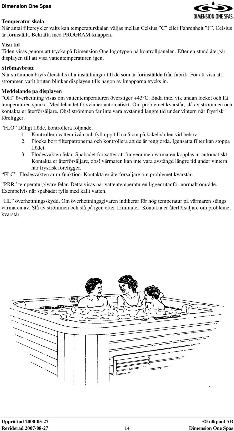 Strömavbrott När strömmen bryts återställs alla inställningar till de som är förinställda från fabrik. För att visa att strömmen varit bruten blinkar displayen tills någon av knapparna trycks in.